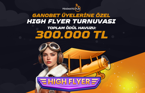 GANOBET ÜYELERİNE ÖZEL HIGH FLYER TURNUVASI